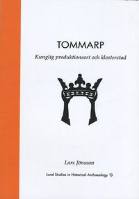 Tommarp : kunglig produktionsort och klosterstad; Lars Jönsson; 2011