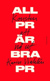 All PR är bra PR; Karin Wahlén; 2023