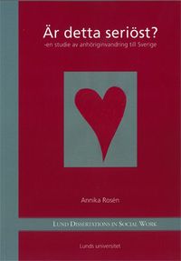 Är detta seriöst? : en studie av anhöriginvandring till Sverige; Annika Rosén; 2010