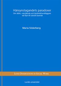 Hänsynstagandets paradoxer : om äldre, närstående och biståndshandläggare vid flytt till särskilt boende; Maria Söderberg; 2014