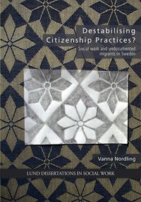 Destabilising Citizenship Practices?; Vanna Nordling; 2017