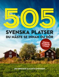505 svenska platser du måste se innan du dör; Leif Eriksson, Martin Svensson; 2022
