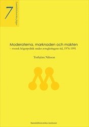 Moderaterna, marknaden och makten  -  svensk högerpolitik under avregleringens tid, 1976-1991; Torbjörn Nilsson; 2003