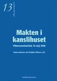 Makten i kanslihuset - Vittnesseminarium 16 maj 2006; Emma Isaksson, Torbjörn Nilsson; 2007