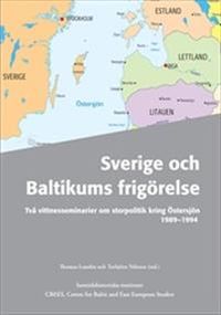 Sverige och Baltikums frigörelse : två vittnesseminarier om storpolitik kring Östersjön 1989-1994; Thomas Lundén, Torbjörn Nilsson; 2008