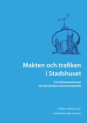 Makten och trafiken i Stadshuset : två vittnesseminarier om Stockholms kommunalpolitik; Torbjörn Nilsson; 2009