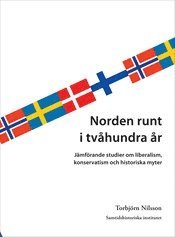 Norden runt i tvåhundra år : Jämförande studier om liberalism, konservatism och historiska myter; Torbjörn Nilsson; 2010
