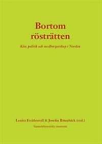 Bortom rösträtten: Kön, politik och medborgarskap i Norden; Lenita Freidenvall, Joesefin Rönnbäck; 2011
