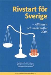 Rivstart för Sverige : Alliansen och maktskiftet 2006; Fredrik Eriksson, Anders Ivarsson Westerberg; 2013