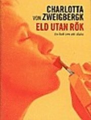 Eld utan rök : en bok om att sluta; Charlotta von Zweigbergk; 2004