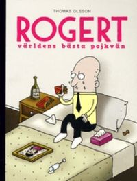 Rogert : världens bästa pojkvän; Thomas Olsson; 2007
