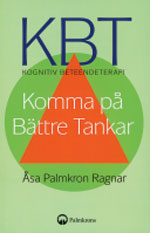 KBT kognitiv beteendeterapi : komma på bättre tankar; Åsa Palmkron Ragnar; 2009