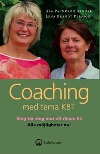 Coaching med tema KBT : en handbok och självhjälpsbok; Åsa Palmkron Ragnar, Lena Brandt Persson; 2009