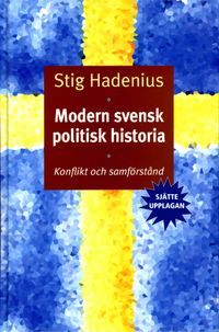 Modern svensk politisk historia. Konflikt och samförstånd; Stig Hadenius; 2003