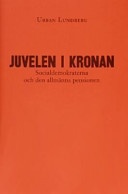 Juvelen i kronan : Socialdemokraterna och den allmänna pensionen; Urban Lundberg; 2003