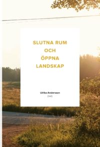 Slutna rum och öppna landskap (2017); Ulrika Andersson; 2017