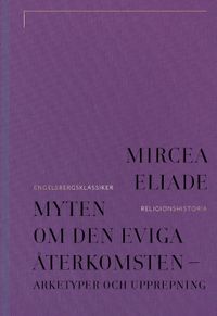 Myten om den eviga återkomsten : arketyper och upprepning; Mircea Eliade; 2023