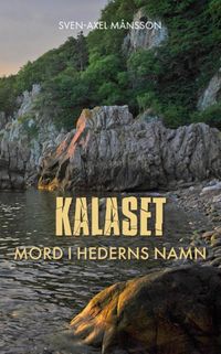 Kalaset : mord i hederns namn; Sven-Axel Månsson; 2023