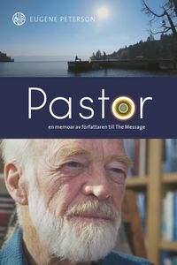 Pastor : en livsberättelse av författaren till The Message; Eugene Peterson; 2023