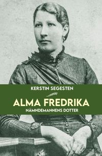 Alma Fredrika : nämndemannens dotter; Kerstin Segesten; 2022
