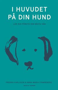 I huvudet på din hund
                E-bok; Anna-Maria Stawreberg, Fredrik Karlsson; 2023