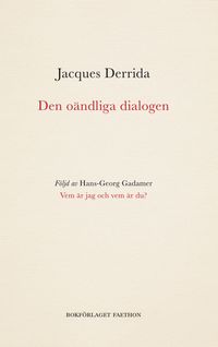Den oändliga dialogen; Jacques Derrida, Hans-Georg Gadamer; 2022