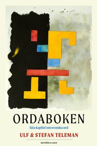 Ordaboken : åtta kapitel om svenska ord; Ulf Teleman, Stefan Teleman; 2023