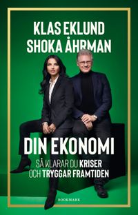 Din ekonomi : så klarar du kriser och tryggar framtiden; Klas Eklund, Shoka Åhrman; 2023