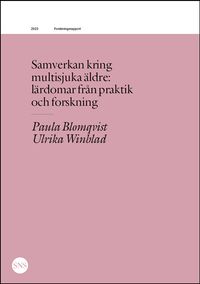Samverkan kring multisjuka äldre: lärdomar från praktik och forskning; Paula Blomqvist, Ulrika Winblad; 2023