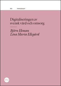 Digitaliseringen av  svensk vård och omsorg; Björn Ekman, Lina Maria Ellegård; 2023