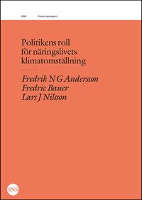 Politikens roll för näringslivets klimatomställning; Fredrik N. G. Andersson, Fredric Bauer, Lars J. Nilsson; 2024