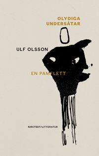 Olydiga undersåtar: en pamflett; Ulf Olsson; 2024