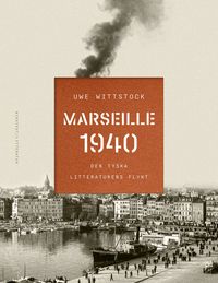 Marseille 1940: den tyska litteraturens flykt; Uwe Wittstock; 2024