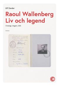 Raoul Wallenberg : liv och legend - Sverige, Ungern, USA; Ulf Zander; 2023