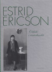 Estrid Ericson : orkidé i vinterlandet; Monica Boman, Monica Eriksson, Margareta Lindahl Åkerman, Kristina Wängberg-Eriksson; 2024