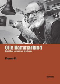 Olle Hammarlund - människan, journalisten, författaren; Thomas Ek; 2024