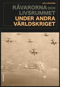 Råvarorna och livsrummet under andra världskriget; Rolf Uppström; 2024