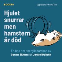 Hjulet snurrar men hamstern är död : en bok om energiledarskap; Gunnar Ekman, Jennie Brobeck; 2024