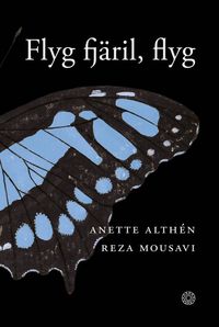 Flyg fjäril, flyg; Anette Althén, Reza Mousavi; 2024