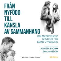 Från nyfödd till känsla av sammanhang : om bekräftelsens betydelse för barns utveckling; Agneta Blohm, Eva Jansson; 2024