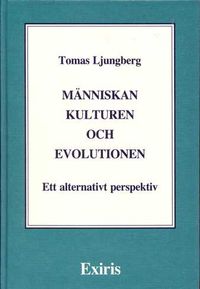 Människan, kulturen och evolutionen - Ett alternativt perspektiv; Tomas Ljungberg; 1991