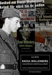 Raoul Wallenberg i dagspressen under kalla kriget; Lars Brink; 2017