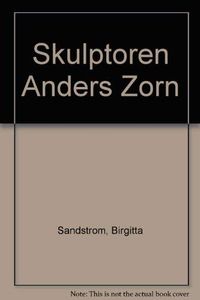 Skulptören Anders Zorn; Birgitta Sandström; 1999