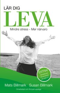 Lär dig leva : mindre stress - mer närvaro; Mats Billmark, Susan Billmark; 2014