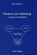 Vårdens nya ledarskap : dialog och delaktighet; Sten Iwarson; 2001