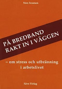 På bredband rakt in i väggen : om stress och utbränning i arbetslivet; Sten Iwarson; 2002