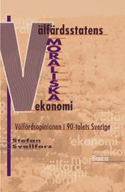 Välfärdsstatens moraliska ekonomi : välfärdsopinionen i 90-talets Sverige; Stefan Svallfors; 1996