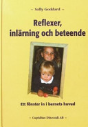 Reflexer, inlärning och beteende : ett fönster in i barnets huvud; Sally Goddard; 2004
