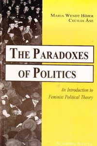The Paradoxes of Politics - An Introduction to Feminist Political Theory; Maria Wendt Höjer, Cecilia Åse; 1999