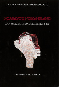 Nqabayo's Nomansland : san rock art and the somatic past; Geoffrey Blundell; 2004